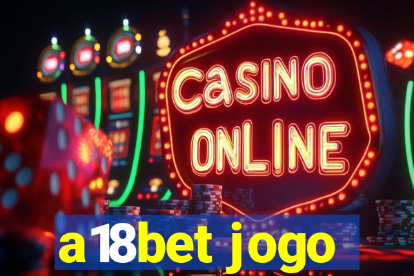 a18bet jogo
